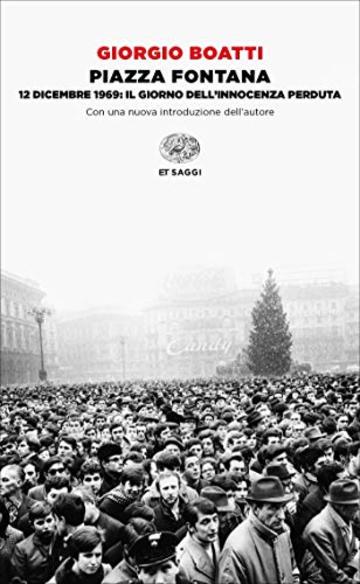 Piazza Fontana: 12 dicembre 1969: il giorno dell'innocenza perduta<br>Nuova edizione aggiornata (Einaudi tascabili. Saggi)